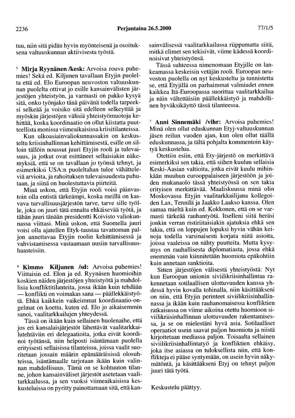 2236 Perjantaina 26.5.2000 77/115 tuu, niin sitä pidän hyvin myönteisenä ja osoituksena valtuuskunnan aktiivisesta työstä. 5 Mirja Ryynänen /kesk: Arvoisa rouva puhemies! Sekä ed.