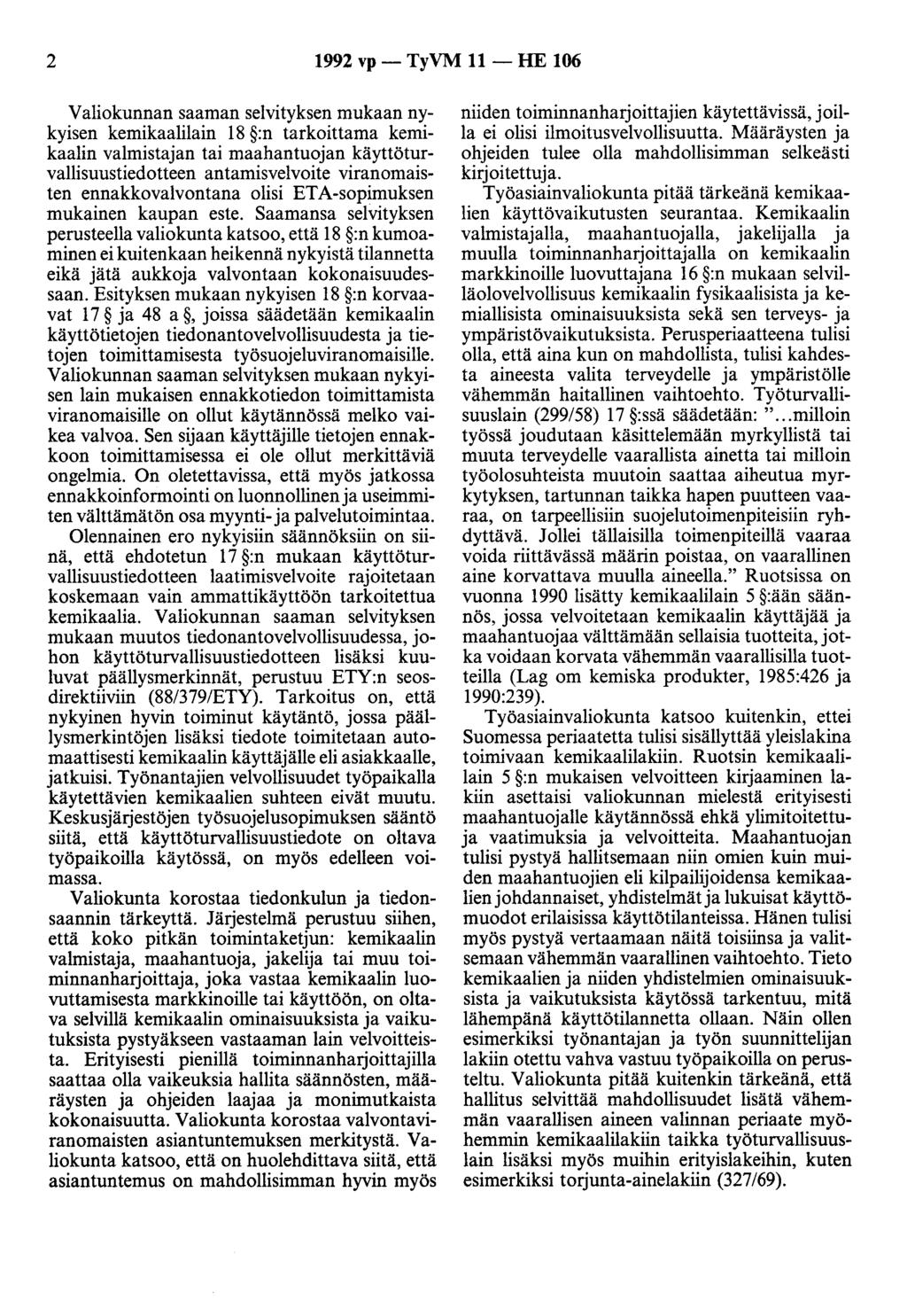 2 1992 vp - TyVM 11 - HE 106 Valiokunnan saaman selvityksen mukaan nykyisen kemikaalilain 18 :n tarkoittama kemikaalin valmistajan tai maahantuojan käyttöturvallisuustiedotteen antamisvelvoite