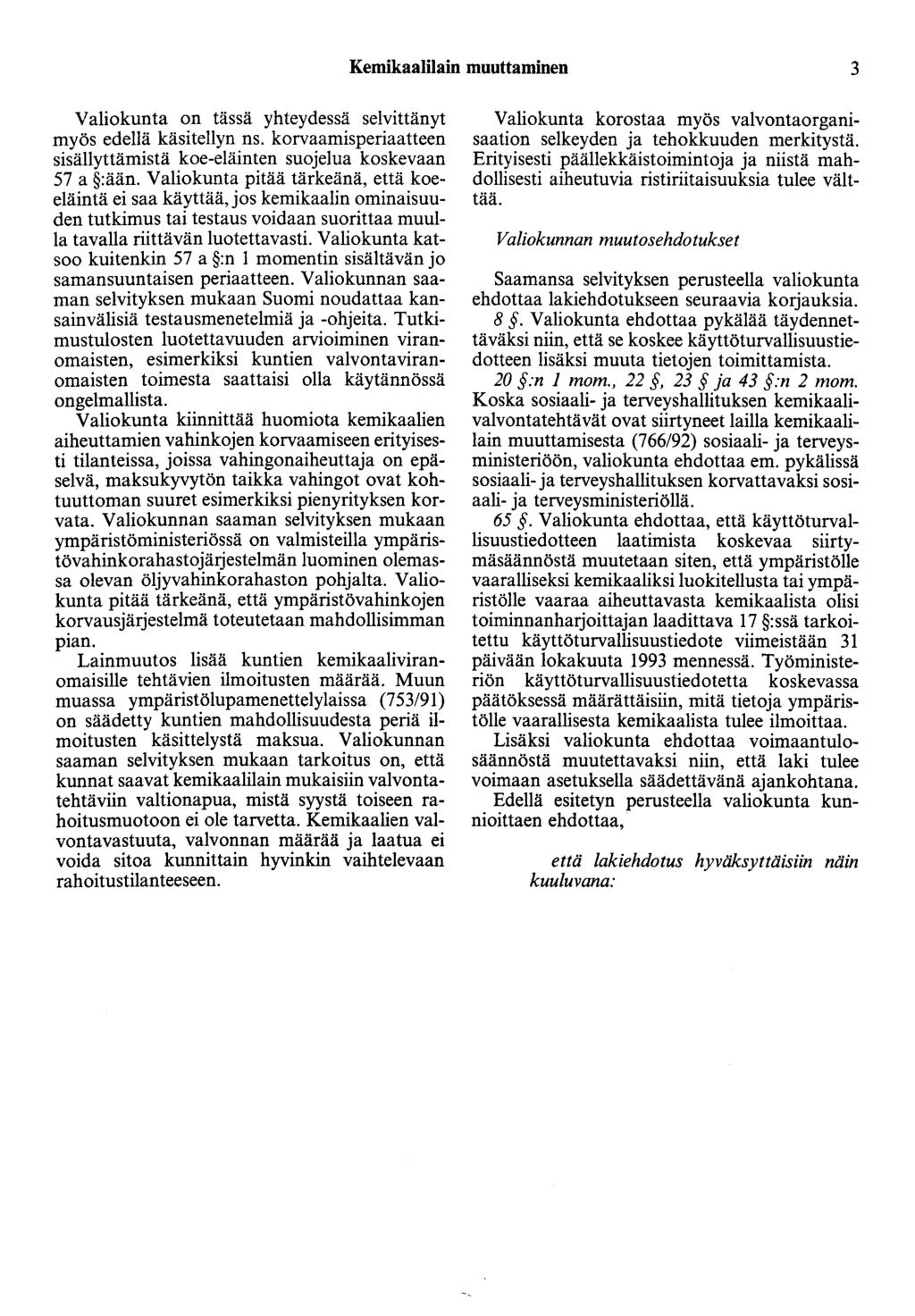 Kemikaalilain muuttaminen 3 Valiokunta on tässä yhteydessä selvittänyt myös edellä käsitellyn ns. korvaamisperiaatteen sisällyttämistä koe-eläinten suojelua koskevaan 57 a :ään.
