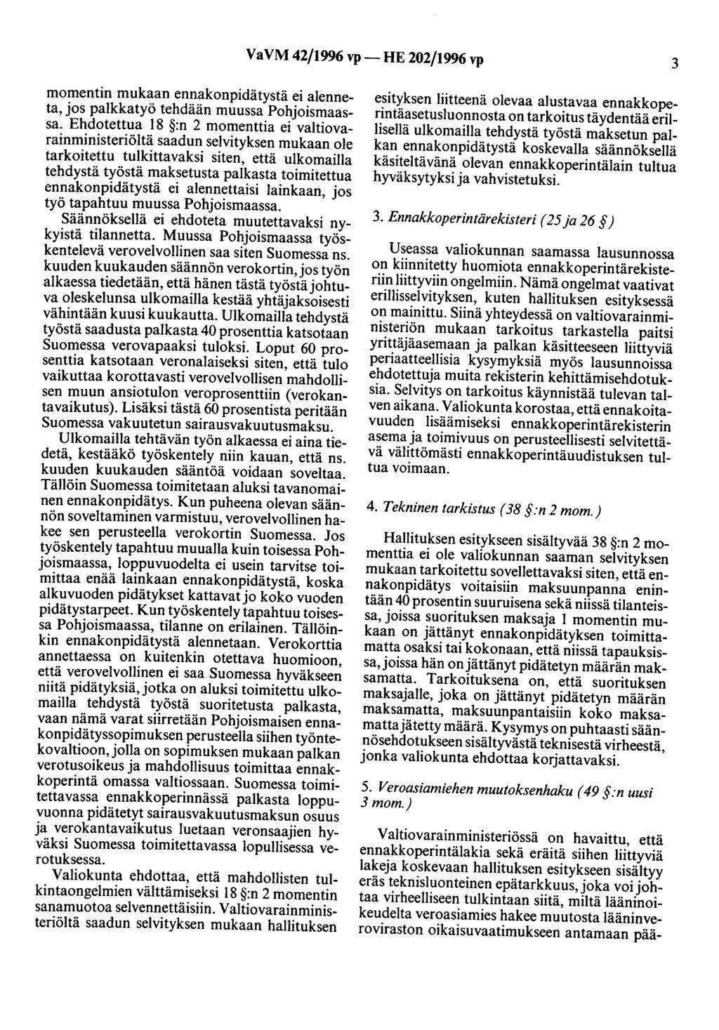 VaVM 42/1996 vp- HE 202/1996 vp 3 momentin mukaan enoakanpidätystä ei alenneta, jos palkkatyö tehdään muussa Pohjoismaassa.