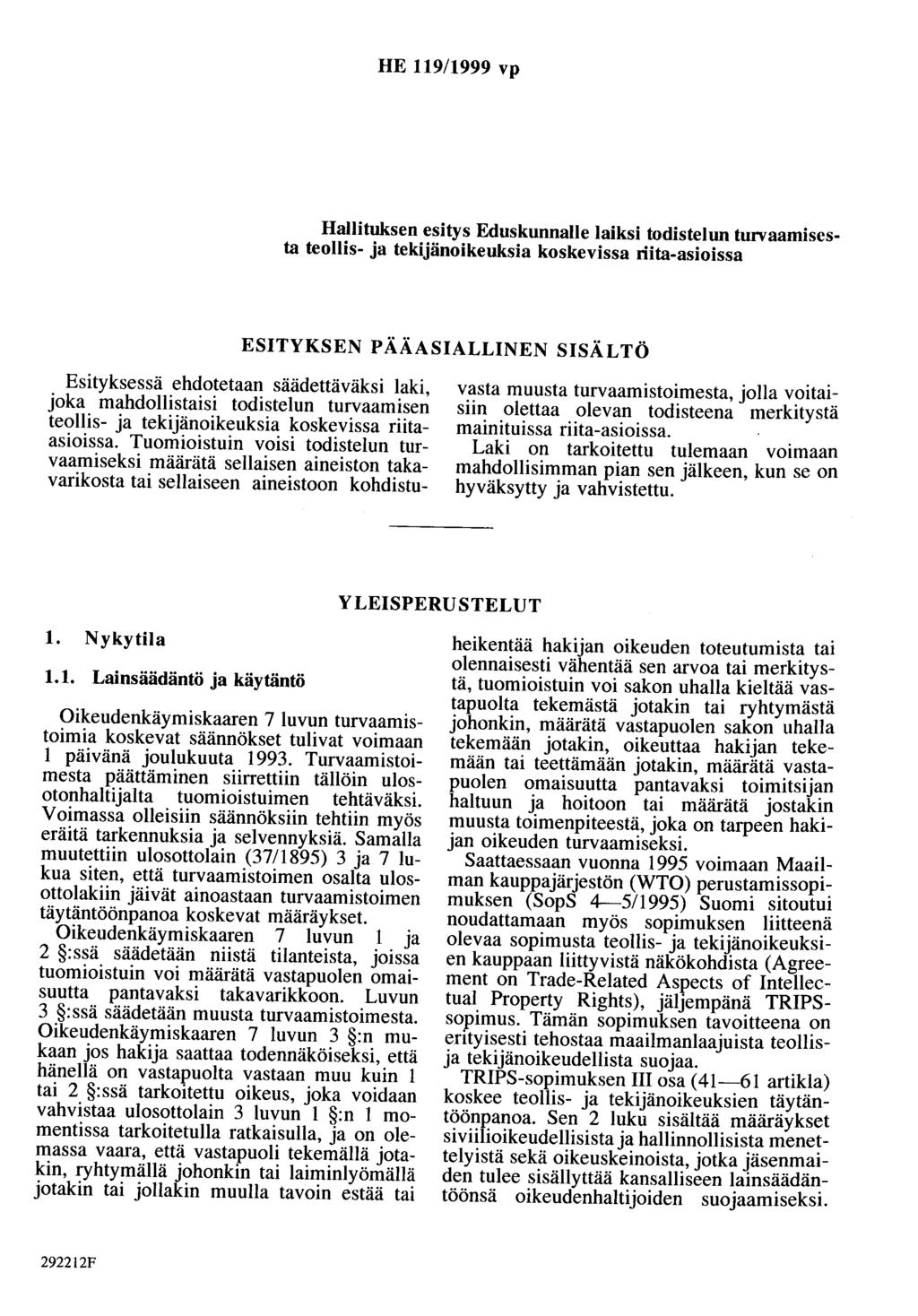 HE 119/1999 vp Hallituksen esitys Eduskunnalle laiksi todisteluo turvaamisesta teollis- ja tekijänoikeuksia koskevissa riita-asioissa ESITYKSEN PÄÄASIALLINEN SISÄLTÖ Esityksessä ehdotetaan