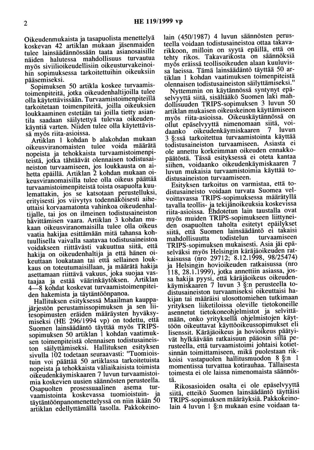 2 HE 119/1999 vp Oikeudenmukaista ja tasapuolista menettelyä koskevan 42 artiklan mukaan jäsenmaiden tulee lainsäädännössään taata asianasaisille näiden halutessa mahdollisuus turvautua myös