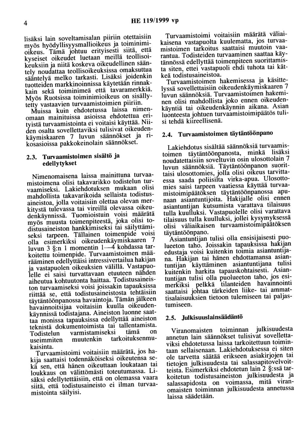 4 HE 119/1999 vp lisäksi lain soveltamisalan piiriin otettaisiin myös hyödyllisyysmallioikeus ja toiminimioikeus.