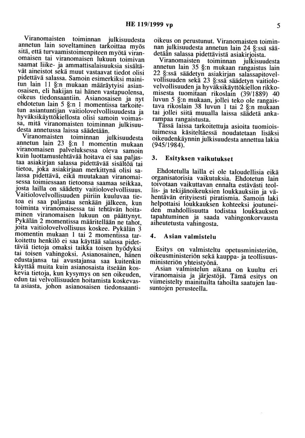 HE 119/1999 vp 5 Viranomaisten tmmmnan julkisuudesta annetun lain soveltaminen tarkoittaa myös sitä, että turvaaruistoimenpiteen myötä viranomaisen tai viranomaisen lukuun toimivan saarnat liike- ja