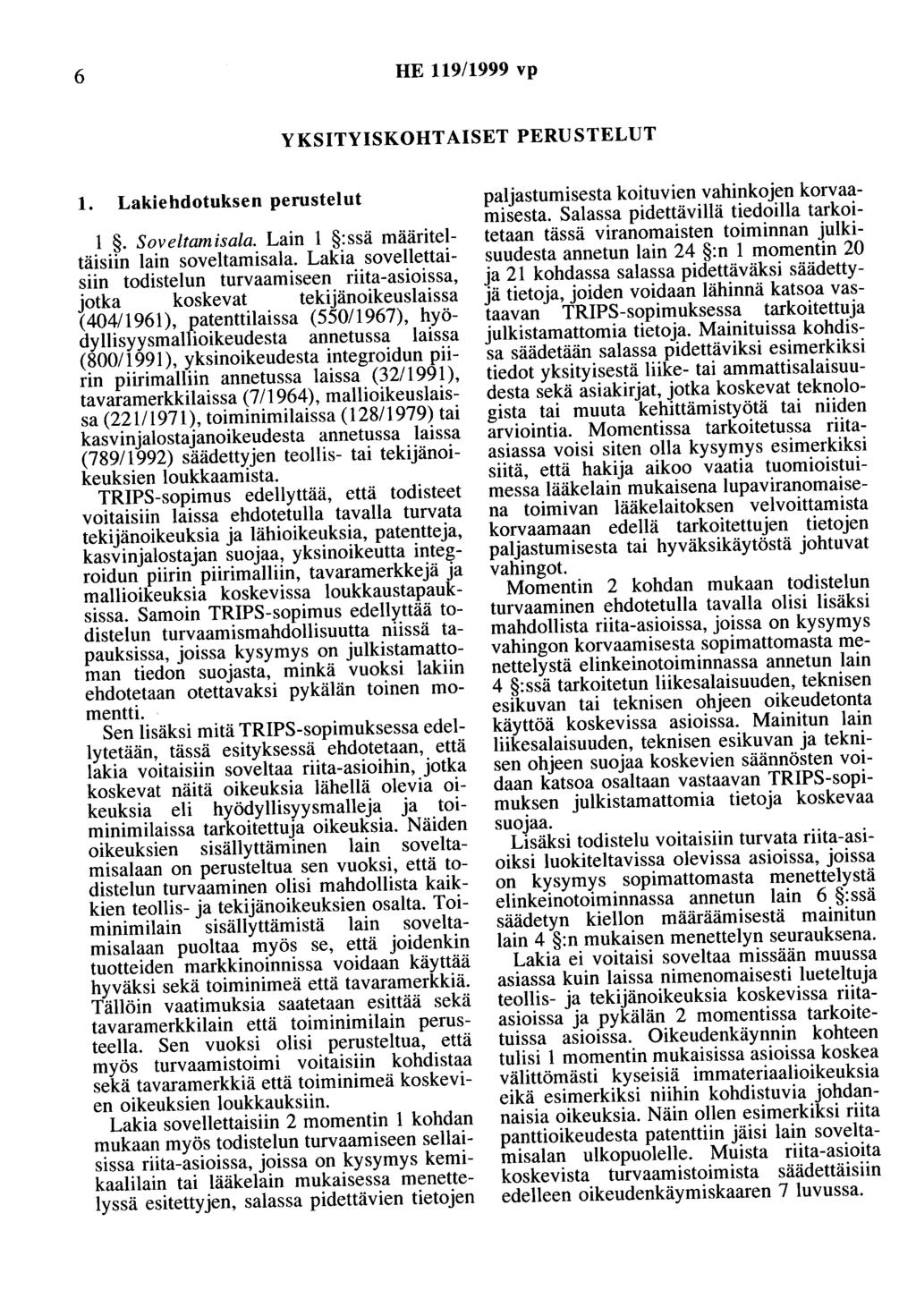 6 HE 119/1999 vp YKSITYISKOHTAISET PERUSTELUT 1. Lakiehdotuksen perustelut 1. Soveltamisala. Lain 1 :ssä määriteltäisiin lain soveltamisala.