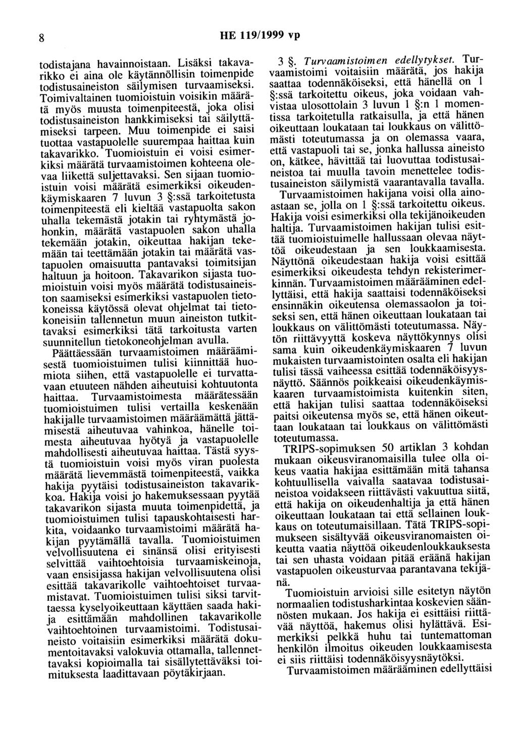 8 HE 119/1999 vp todistajana havainnoistaan. Lisäksi takavarikko ei aina ole käytännöllisin toimenpide todistusaineiston säilymisen turvaamiseksi.