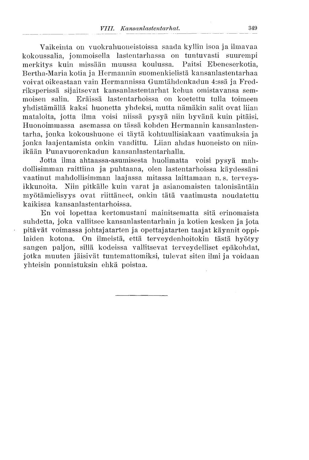 349 VIII. Kans anlast entar hat. Vaikeinta 011 vuokrahuoneistoissa saada kyllin isoa ja ilmavaa kokoussalia, jommoisella lastentarhassa on tuntuvasti suurempi merkitys kuin missään muussa koulussa.