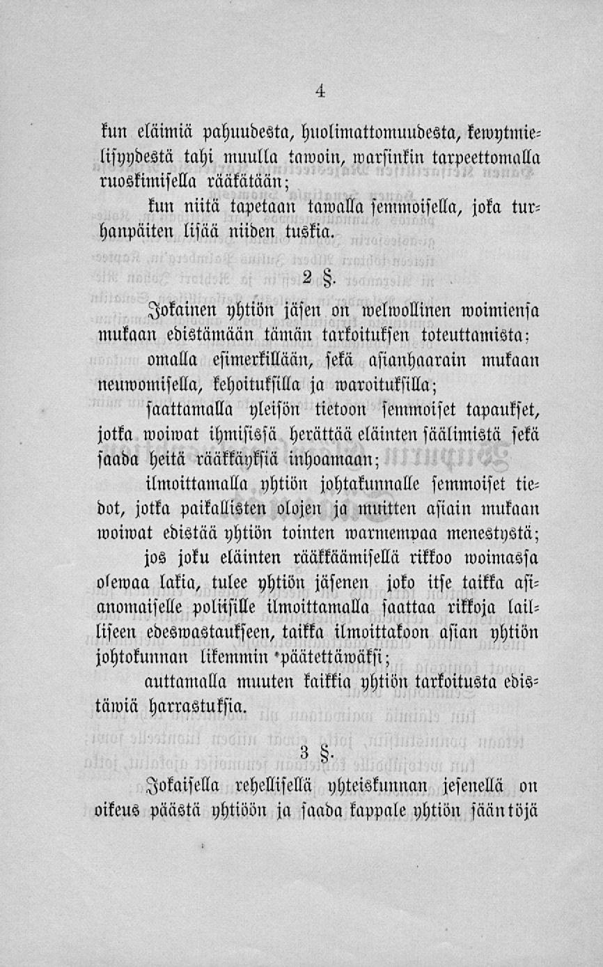 kun eläimiä pahuudesta, huolimattomuudesta, kemytmielisyydestä tahi muulla tawoin, warsinkin tarpeettomalla ruoskimisella rääkätään; kun niitä tapetaan tawalla semmoisella, joka turhanpäiten lisää