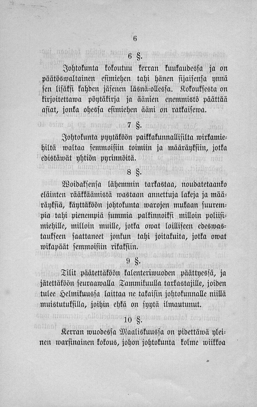 6 Johtokunta kokoutuu kerran kuukaudessa ja on päätösmaltainen esimiehen tahi hänen sijaisensa ynnä sen lisäksi kahden jäsenen läsnä-ollessa.