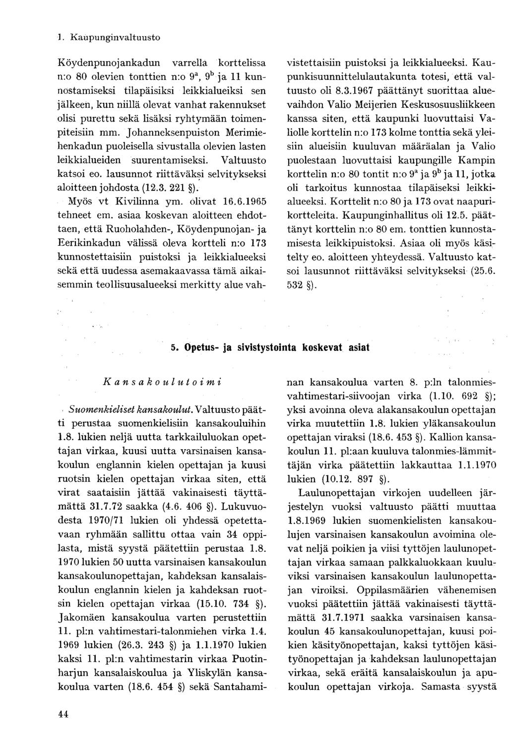 Köydenpunojankadun varrella korttelissa n:o 80 olevien tonttien n:o 9 a, 9 b ja 11 kunnostamiseksi tilapäisiksi leikkialueiksi sen jälkeen, kun niillä olevat vanhat rakennukset olisi purettu sekä