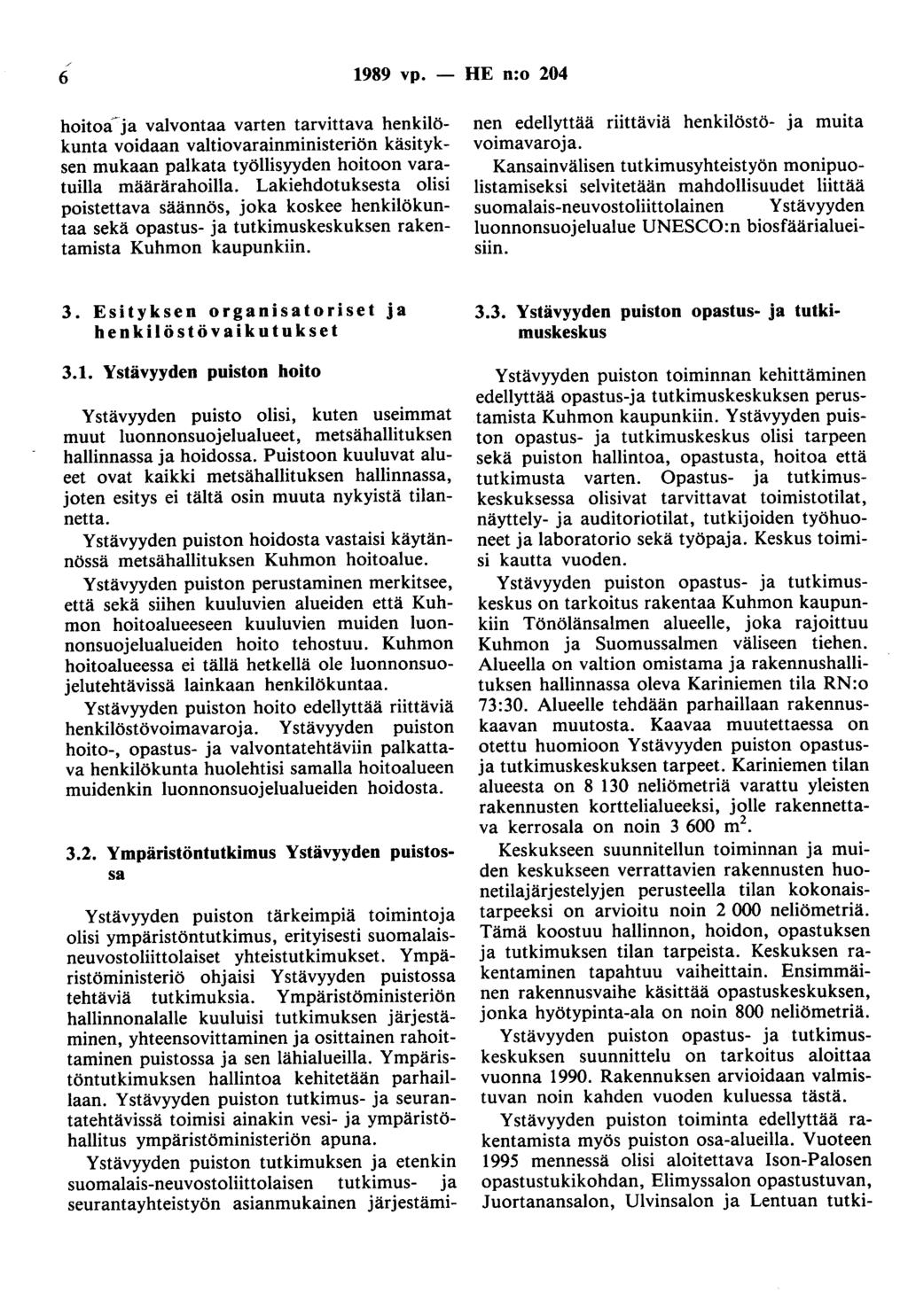 / 6 1989 vp. - HE n:o 204 hoitoaja valvontaa varten tarvittava henkilökunta voidaan valtiovarainministeriön käsityksen mukaan palkata työllisyyden hoitoon varatuilla määrärahoilla.