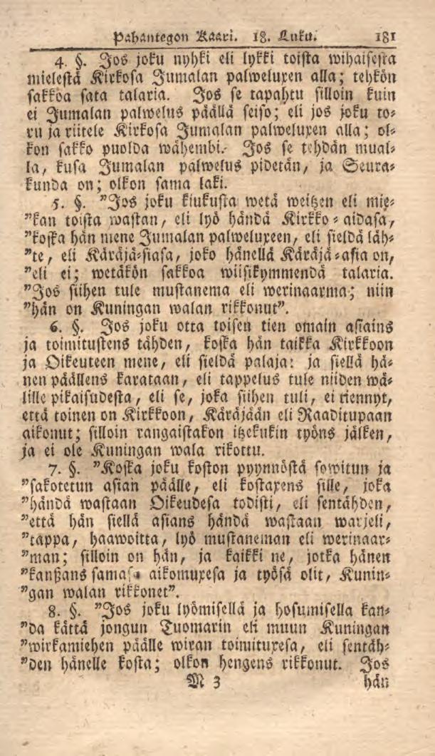 pahantegon Raarl. iz. Luku. 181 4-. Jos joku nyhki eli lykki toista wihaiftsta niielestä Kirkosa Jumalan palweluren alla; tehkon sakkoa sata talaria.