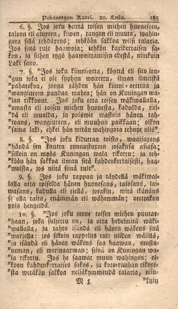 pahantegon Raari. 20. -Luku. 185 6.. Jos joku heittä toisen miehen huonesten, taloon eliatuxeen, kiwen, tangon eli muuta, wahingoca silla tehdärens; tehköön sakkoa wiisi talaria.