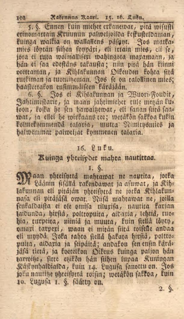 102 Rakennus Kaari. iz. 16. Luku. 5.. Ennen kuin miehet erkanemat, pitä wisusti erinomattainkruunun palweljoilda kestusteldaman, kuinga walkia on wallallens päsyyt.