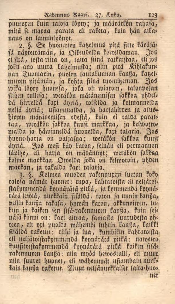 Rakennus Raari. 27. 123 pumoxen kuin taloja löycy; ja määrätkön rahasa, mitä se maxaa parata eli raketa, kuin han aikanans on laiminlyönyt. 2.. Se huonctten katzelmus pita sitte sä käräjä- näytettäman, ja Oikeudella koeteldaman.