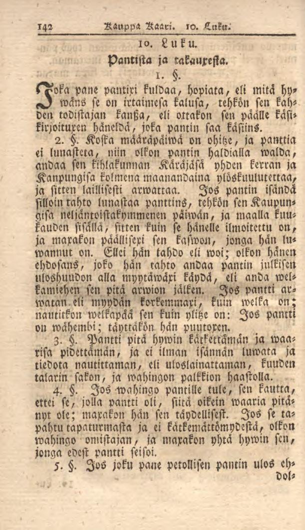 142 AäuppH Raari. 10. L.nku. 10. Luku. pantista ja takauxesta. l^oka pane pantiri kuldaa, hopiata, eli mitä hy?