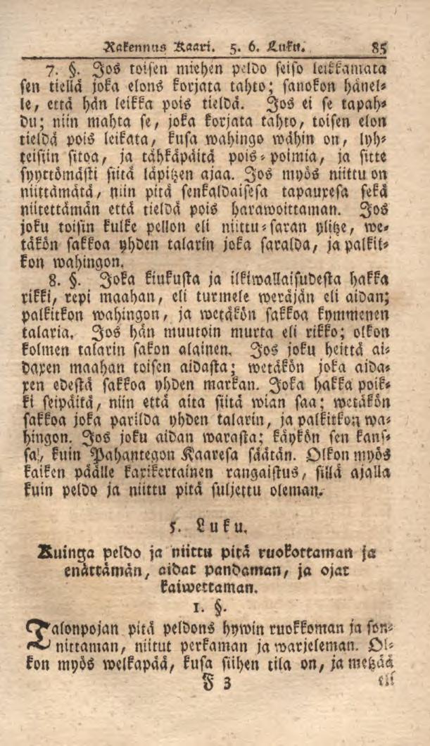Rakennus Raari. 5. 6. Lnktt. 85 7.. Jos toisen miehen peldo seiso lelkkamaca sen tiellä joka elons korjata tahto; sanokon hänelle, että hän leikka pois tieldä.