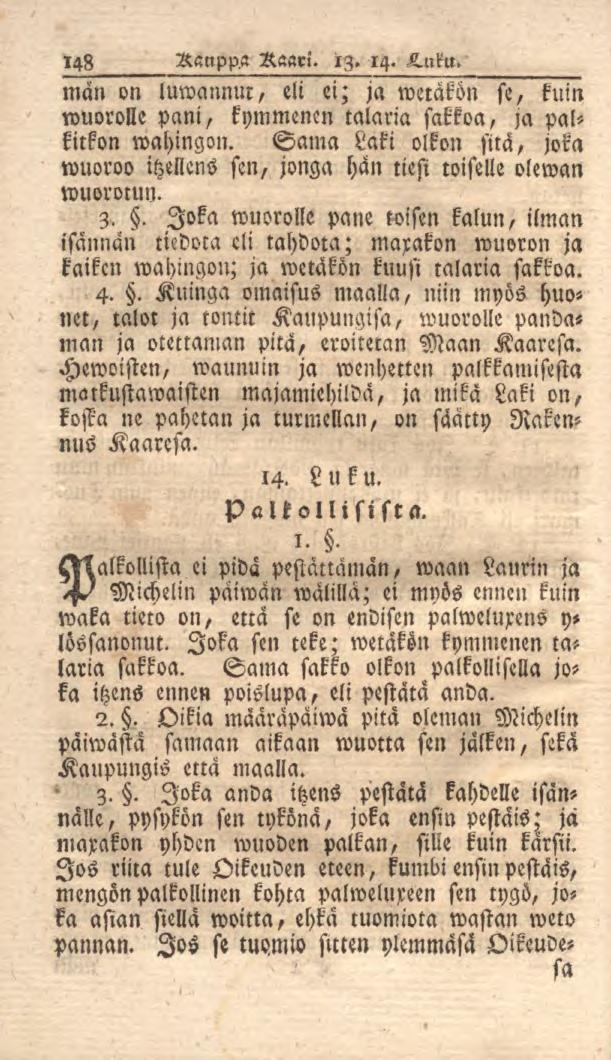 148 Ranpp.a Raari. ig. 14. K.uku. män on luwannm, eli ei; ja werakön st, kuin wuorolle pani, kymmenen talaria sakkoa, ja palkitkon wahingon.
