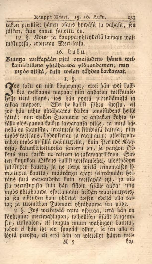 Rauppa Kaari. 15. 16. Huku. 153 takon perilliset hänen osans hywäsa ja pahasa, jälken, kuin ennen sen sanottu on. 12.. Koto- ja kauppa-yhteydestä laiwain walmistuxesa, eroicetan Meri-laisa. 16. Luku.