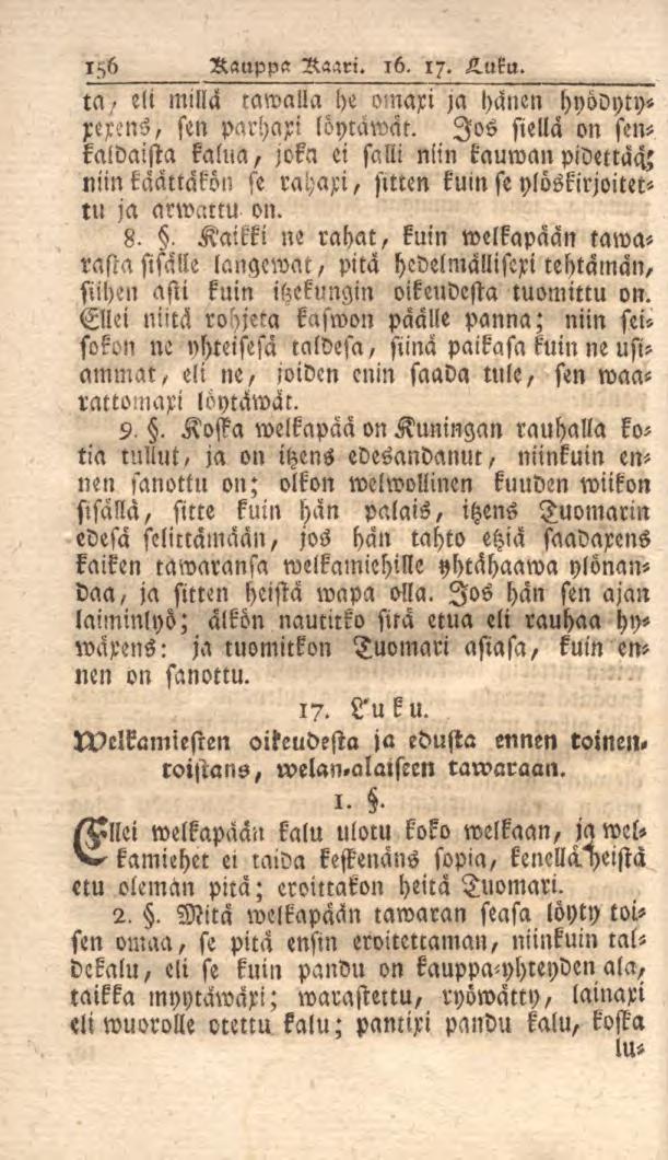 156 Kauppa Raari. 16. 17. Luku. ta,, eli millä kamalla he omaxi ja hänen hyödytyxerens, stn parhaxi löytämät.