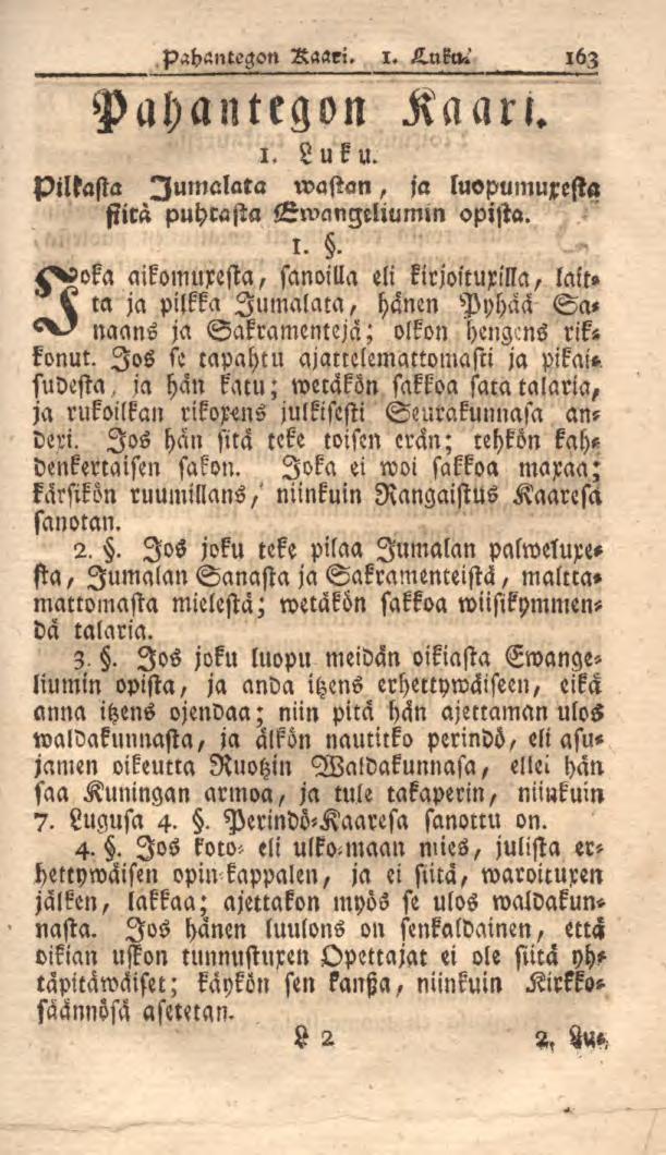 pahantegon Raari. i. H.nkni' 163 Pahantegon Kaari. 1. Luku. pilkasta Jumalala wastan, ja luopumuxesta siitä puhrasta KwanZeliumin opista. 1.. <^oka aikomuxesta, sanoilla eli kirjoituxilla, lait» k m ja pilkka Jumalala, hänen Pyhää Sa- <^s naans ja Sakramentejä; olkon hengcns riks konut.