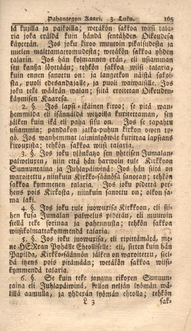 pahantegon Haari. z. Luku. 165 la kujilla ja paikoilla; wecäkön sakkoa wiisi talaria joka eralda kuin hända sentähden^ Oikeudesa käytetän.