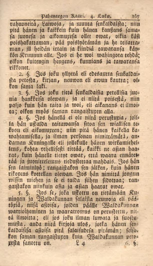 rahuoneita, Laiwoja, 167 ja muuta senkaldaista; mm pita hänen ja kaikkein kuin hänen kantzans samasa juonesa ja aikomuresa ollet owat, oikia kasi poishakattaman, pää poislyötämän ja he teilattaman,