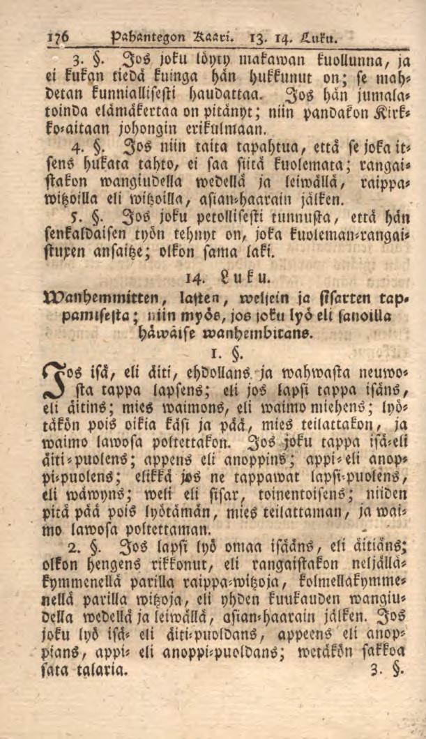 176 Pabantegon Raari. 13. 14. Luku. 3-. Jos joku löyty makawan kuollunna, ja ei kukan tiedä kuinga han hukkunut on; se mahdetan kunniallisesti haudatkaa.