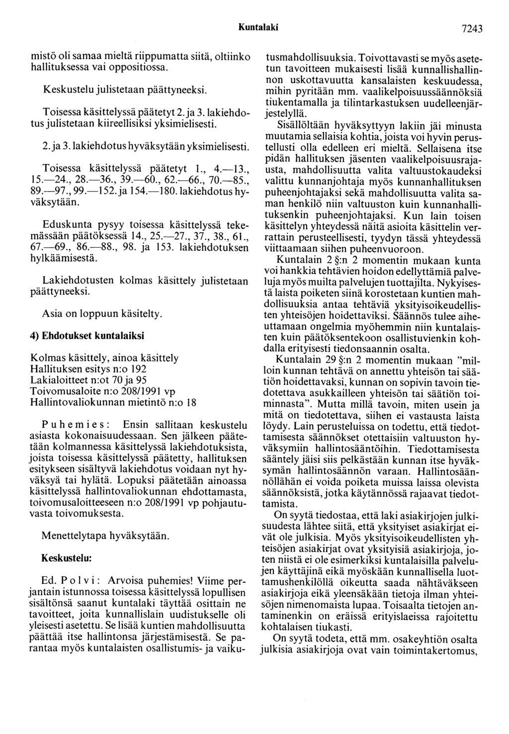 Kuntalaki 7243 mistö oli samaa mieltä riippumatta siitä, oltiinko hallituksessa vai oppositiossa. Keskustelu julistetaan päättyneeksi. Toisessa käsittelyssä päätetyt 2.ja 3.