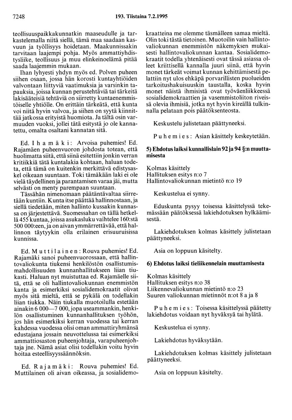 7248 193. Tiistaina 7.2.1995 teollisuuspaikkakunnatkin maaseudulle ja tarkastelemalla niitä siellä, tämä maa saadaan kasvuun ja työllisyys hoidetaan. Maakunnissakin tarvitaan laajempi pohja.