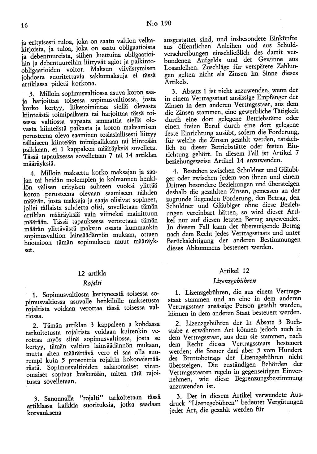 1.6 N:o 190 ja erityisesti tuloa, joka on saatu valtion velkakirjoista, ja tuloa, joka on saatu obligaatioista ja debentuureista, siihen luettuina obligaatioihin ja debentuureihin liittyvät agiot ja