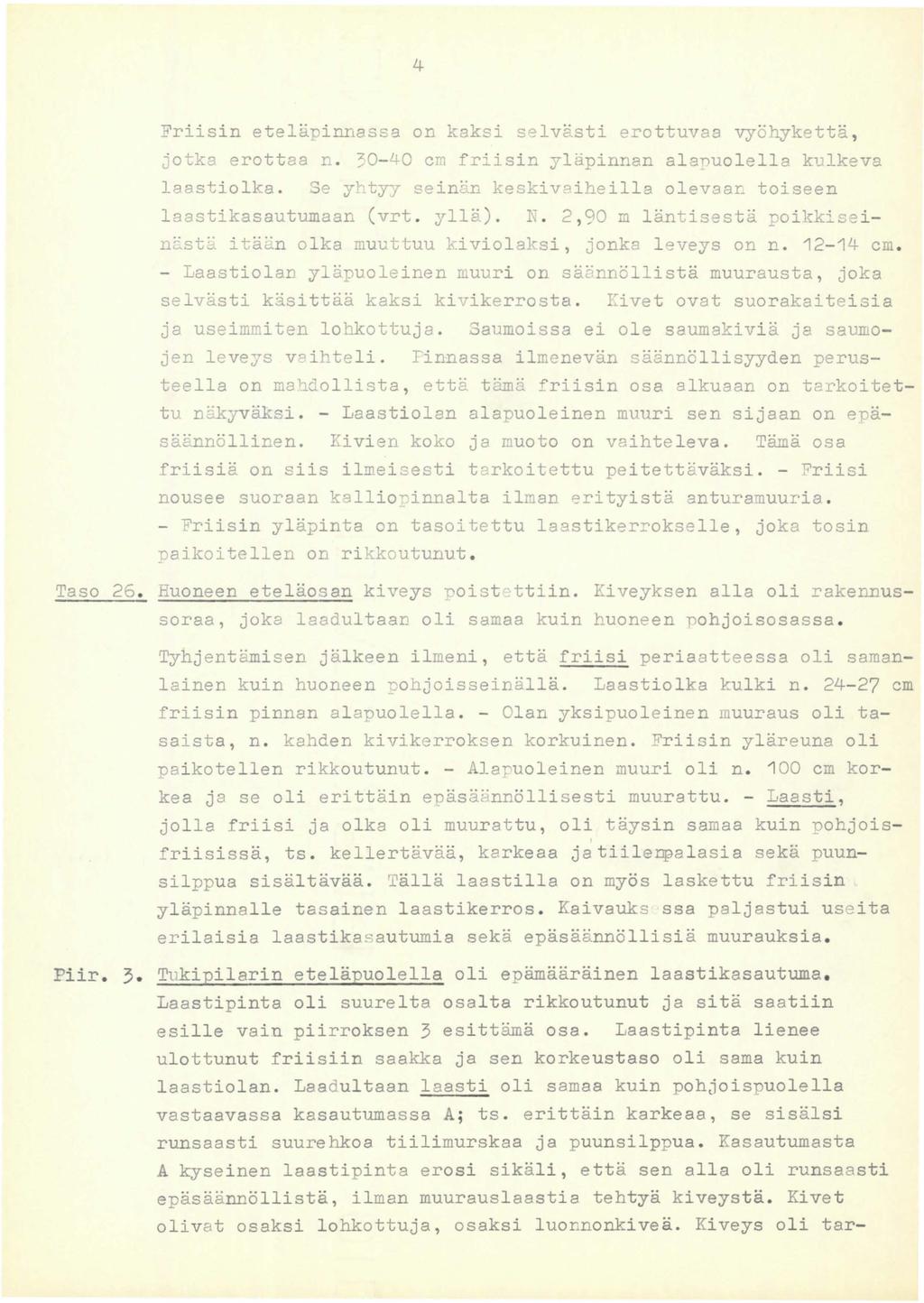 4 Friisin eteläpinnassa on kaksi selvästi erottuvaa vyöhykettä, 2otka erottaa n. 30-40 cm friisin yläpinnan alanuolella kulkeva laastiolka.