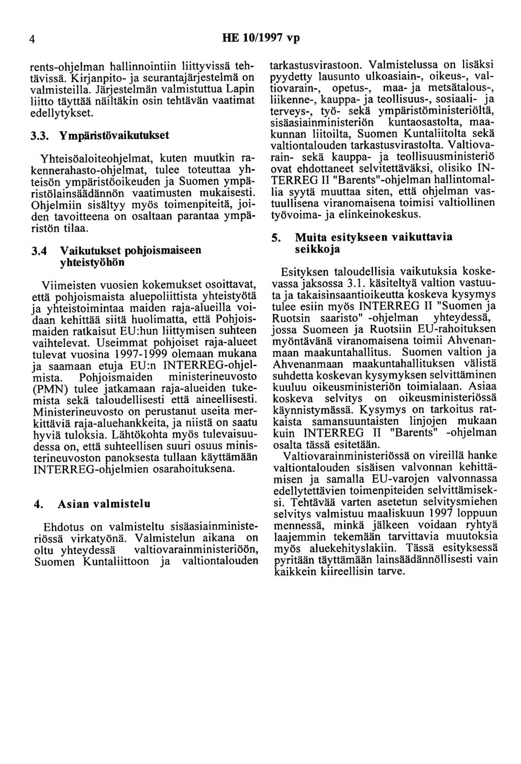 4 HE 10/1997 vp rents-ohjelman hallinnointiin liittyvissä tehtävissä. Kirjanpito- ja seurantajärjestelmä on valmisteilla.