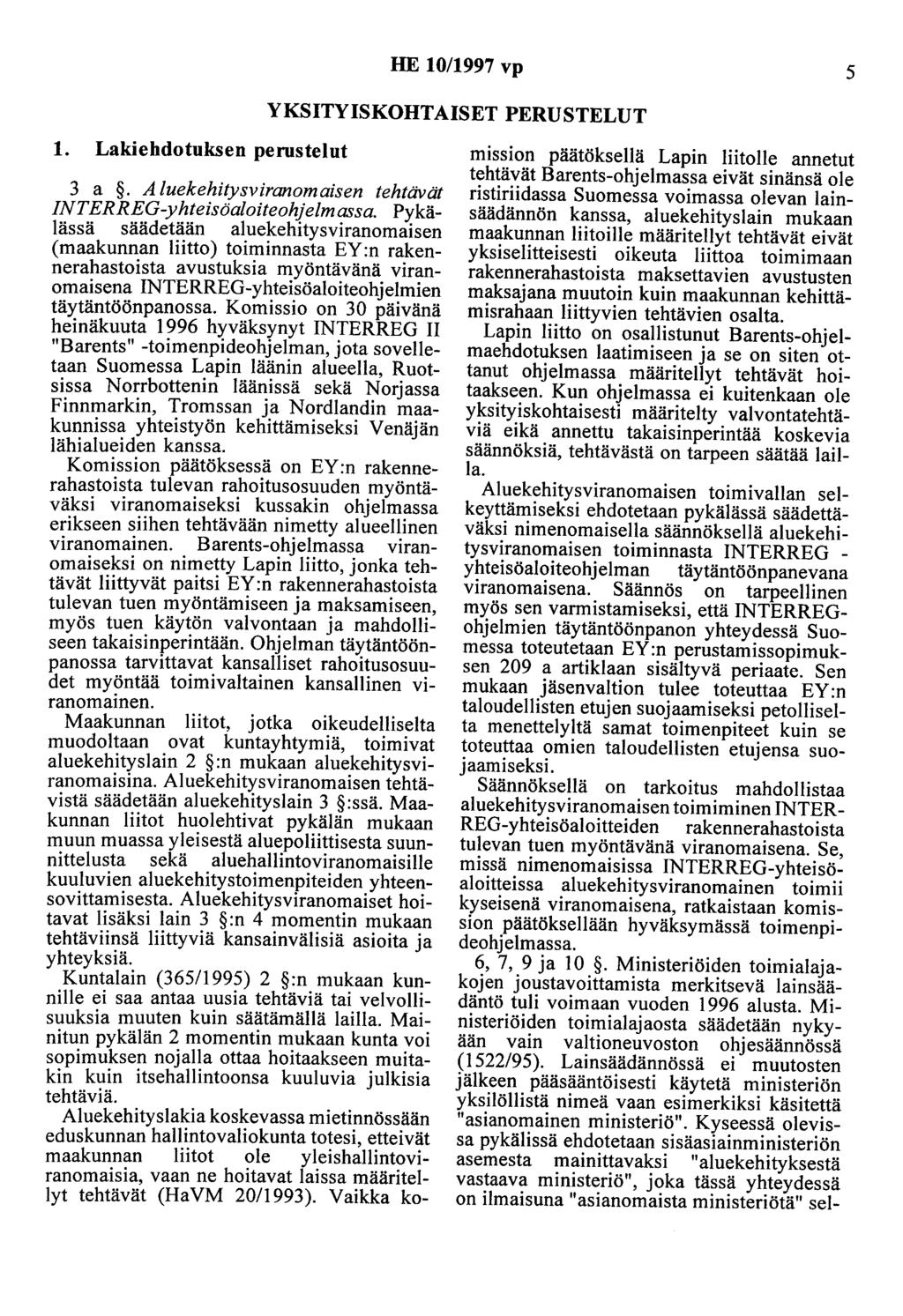 HE 10/1997 vp 5 YKSITYISKOHTAISET PERUSTELUT 1. Lakiehdotuksen perustelut 3 a. Aluekehitysviranomaisen tehtävät INTERREG-yhteisöaloiteohjelmassa.