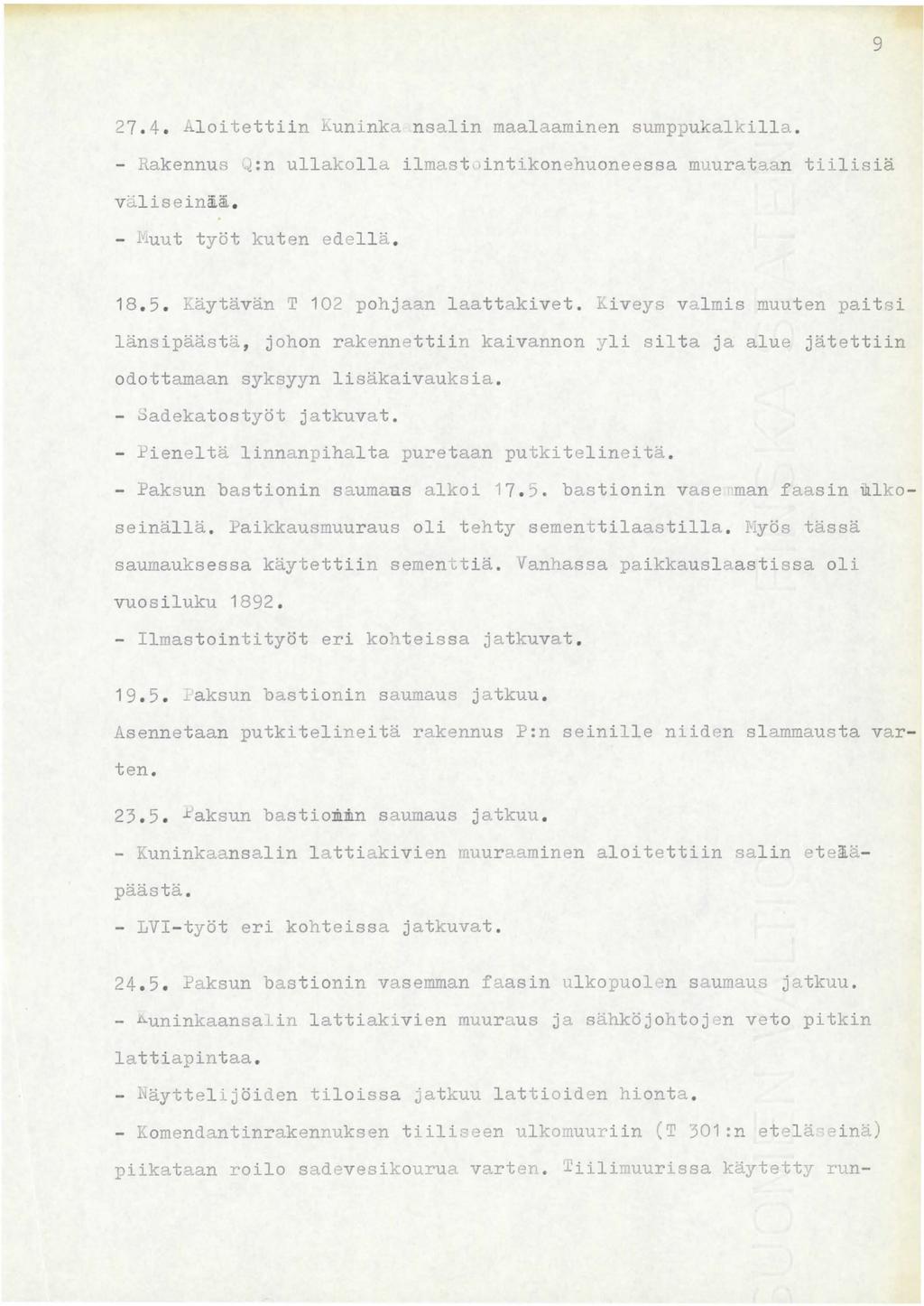 9 27. 4. Aloitettiin ~uninka nsalin maalaaminen sumppukalkilla. - Rakennus ~:n ullakolla ilmast 1intikonehuoneessa muurataan tiilisiä Vdlisein~ä. - i~ut työt kuten edell ä. 18.5.
