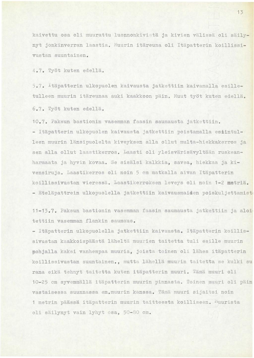 13 kaivettu osa oli muurattu luonnonkivi tä ja kivien välissä oli säilynyt jonkinverran laastia. Iluurin itäreuna oli Itäpatterin koillissivustan suuntainen. 4. 7.