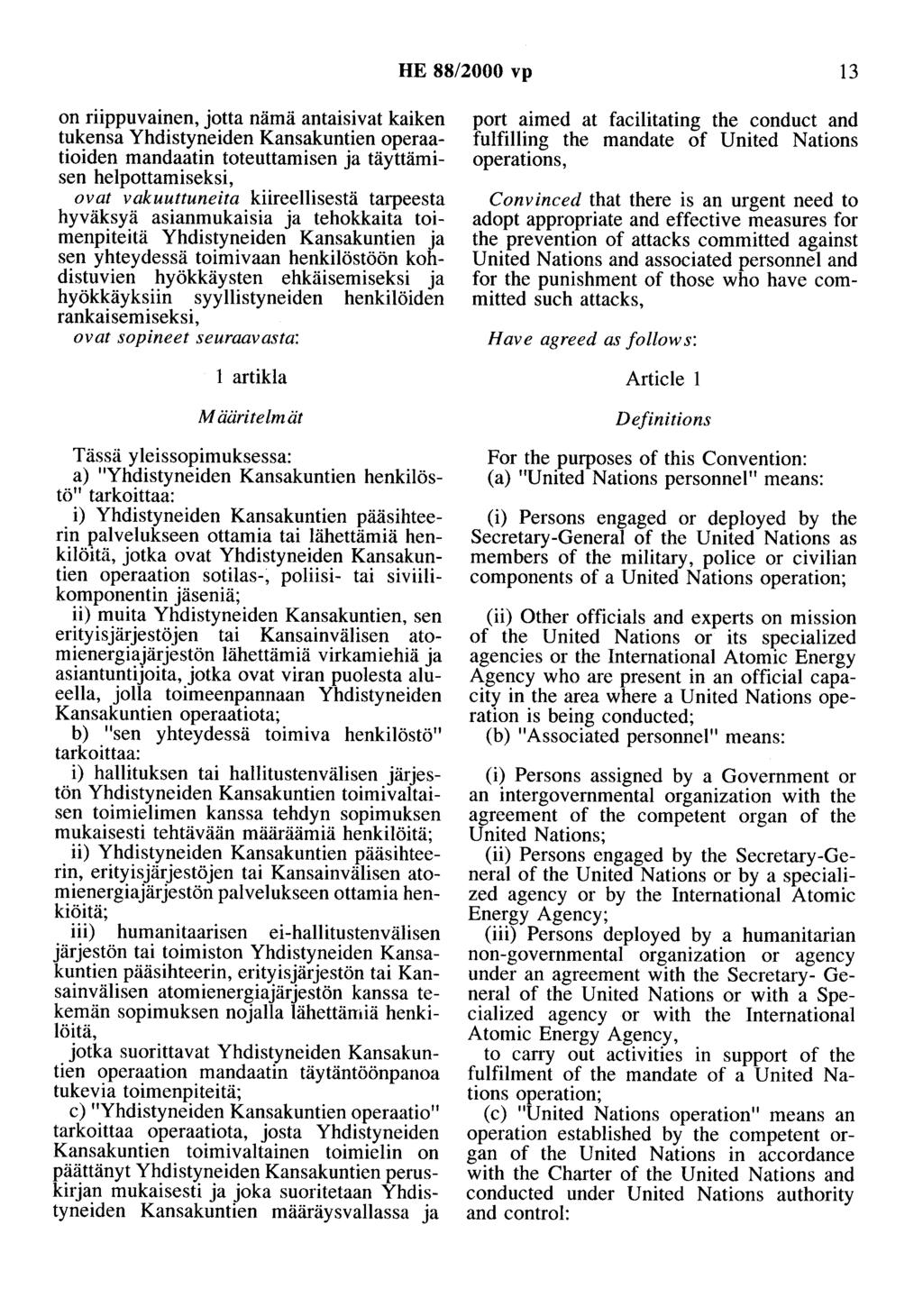 HE 88/2000 vp 13 on riippuvainen, jotta nämä antaisivat kaiken tukensa Yhdistyneiden Kansakuntien operaatioiden mandaatin toteuttamisen ja täyttämisen helpottamiseksi, ovat vakuuttuneita