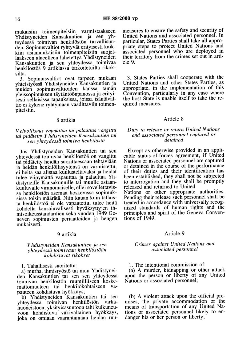 16 HE 88/2000 vp mukaisiin toimenpiteisiin varmistaakseen Yhdistyneiden Kansakuntien ja sen yhteydessä toimivan henkilöstön turvallisuuden.