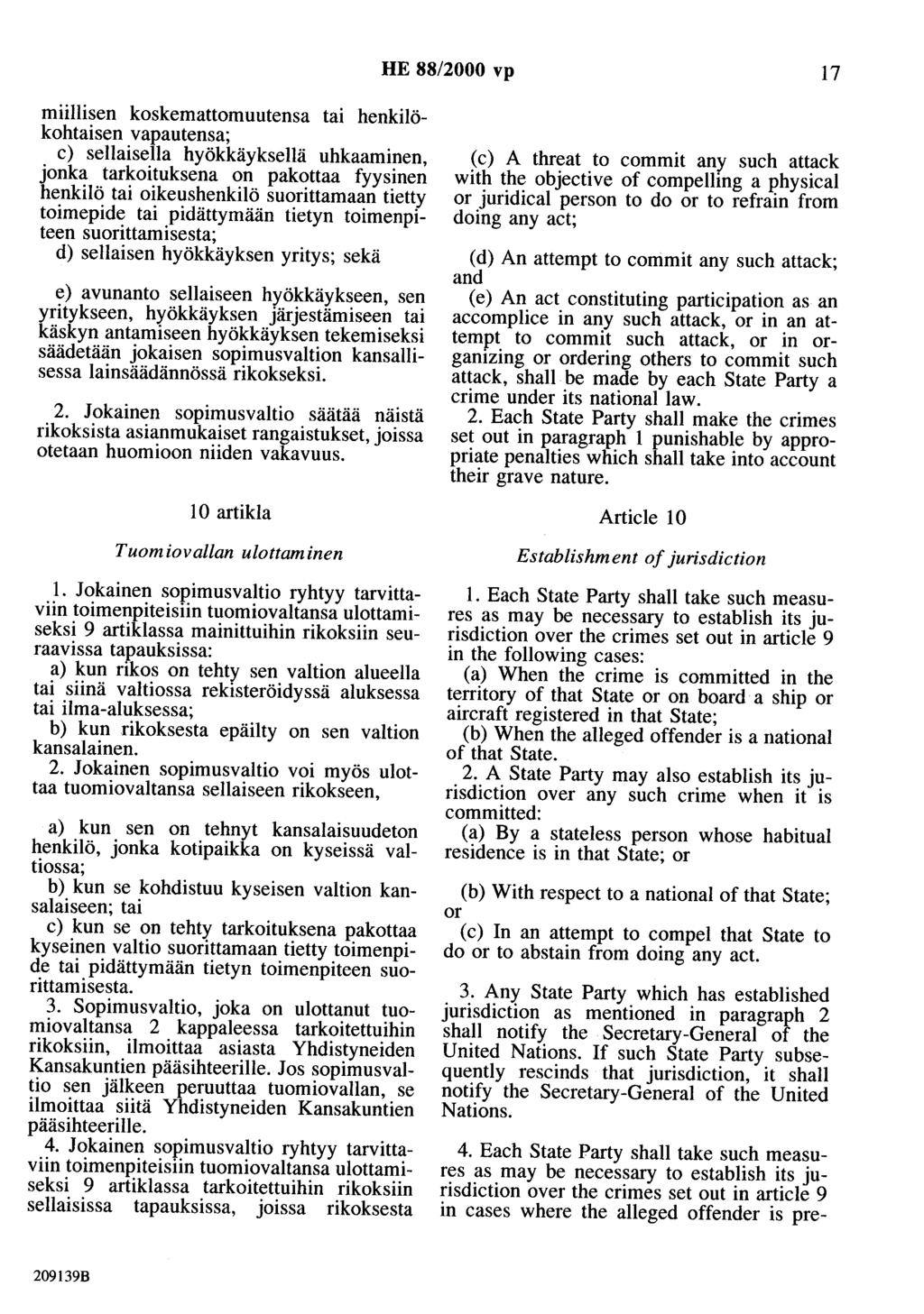 HE 88/2000 vp 17 miillisen koskemattomuutensa tai henkilökohtaisen vapautensa; c) sellaisella hyökkäyksellä uhkaaminen, jonka tarkoituksena on pakottaa fyysinen henkilö tai oikeushenkilö suorittamaan