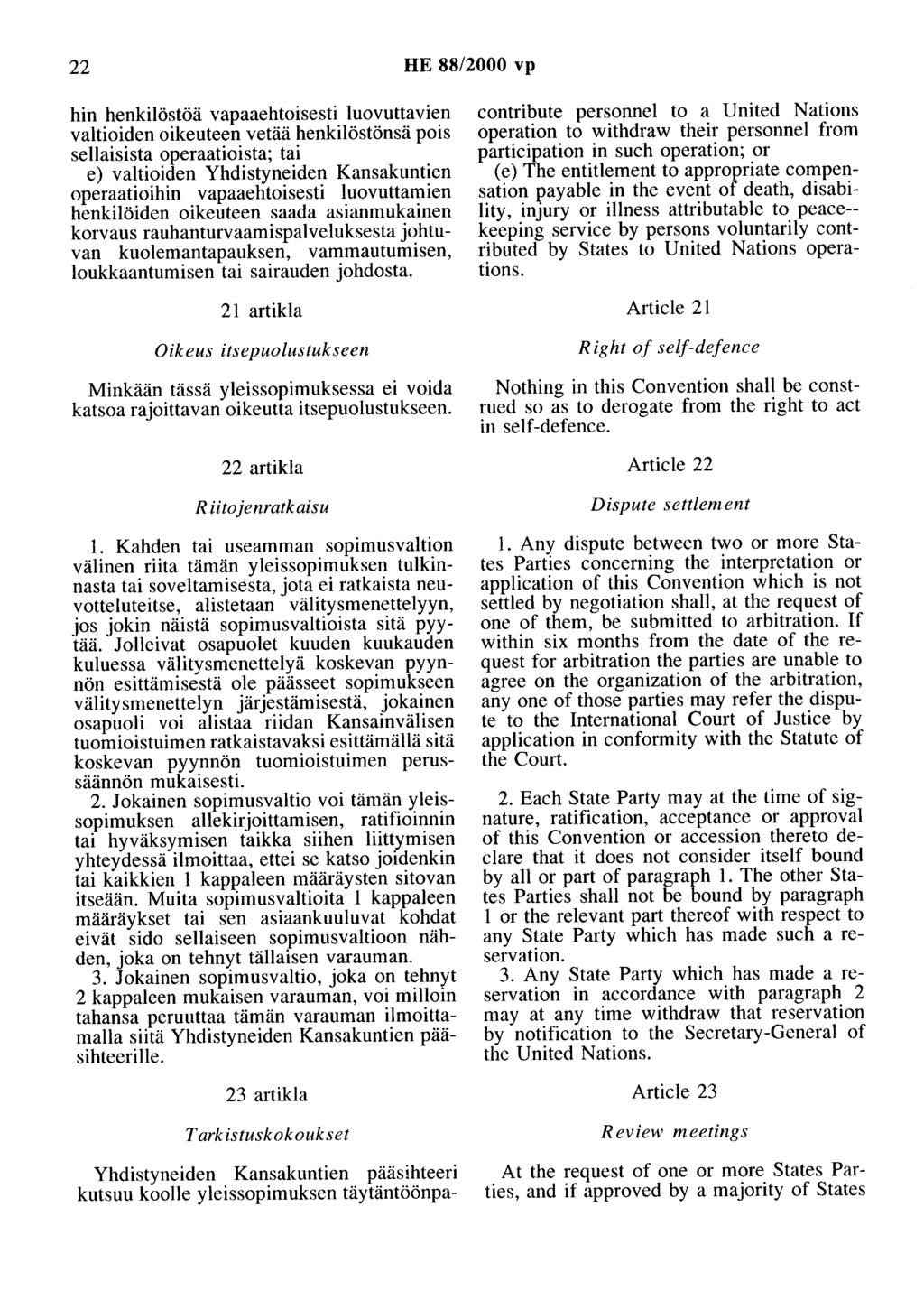 22 HE 88/2000 vp hin henkilöstöä vapaaehtoisesti luovuttavien valtioiden oikeuteen vetää henkilöstönsä pois sellaisista operaatioista; tai e) valtioiden Yhdistyneiden Kansakuntien operaatioihin