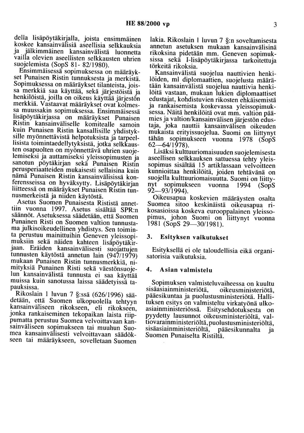 HE 88/2000 vp 3 della lisäpöytäkirjalla, joista ensimmamen koskee kansainvälisiä aseellisia selkkauksia ja jälkimmäinen kansainvälistä luonnetta vailla olevien aseellisten selkkausten uhrien