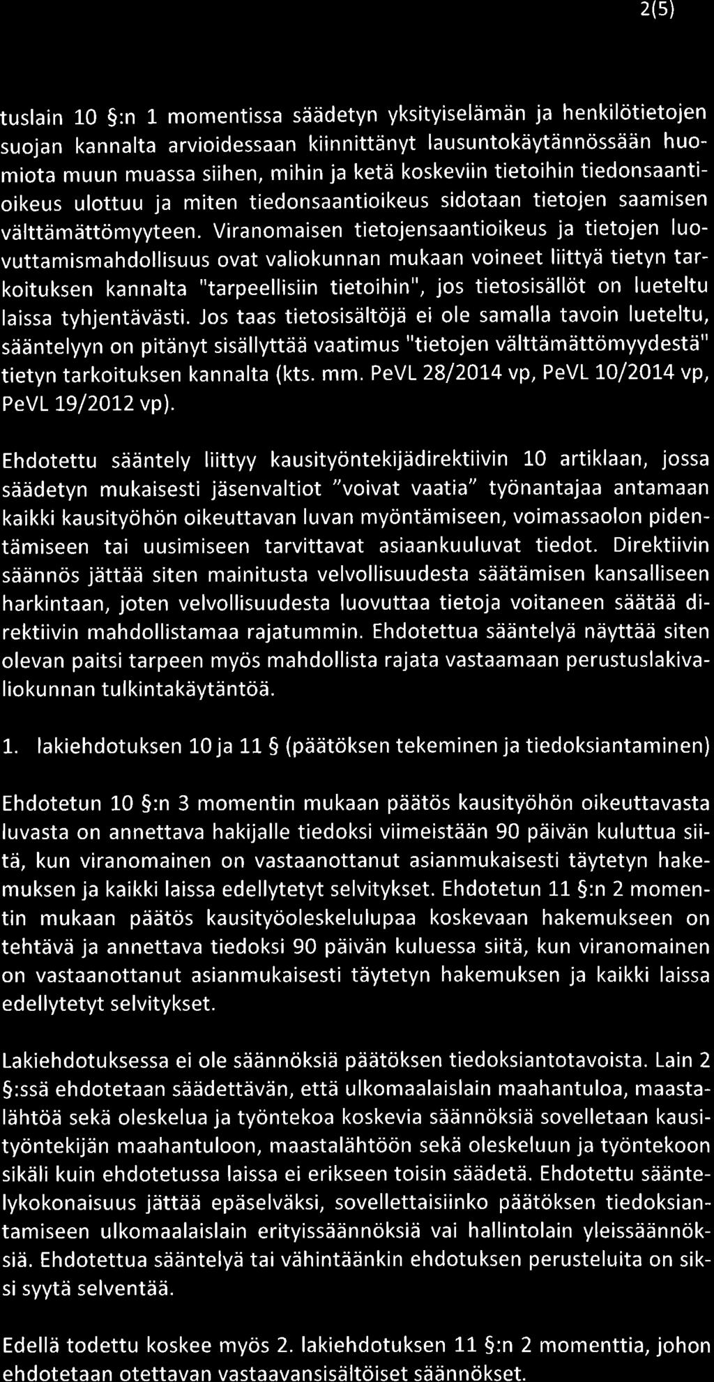 2(5) tuslain 10 :n 1 momentissa säädetyn yksityiselämän ja henkilötietojen suojan kannalta arvioidessaan kiinnittänyt lausuntokäytännössään huomiota muun muassa siihen, mihin ja ketä koskeviin