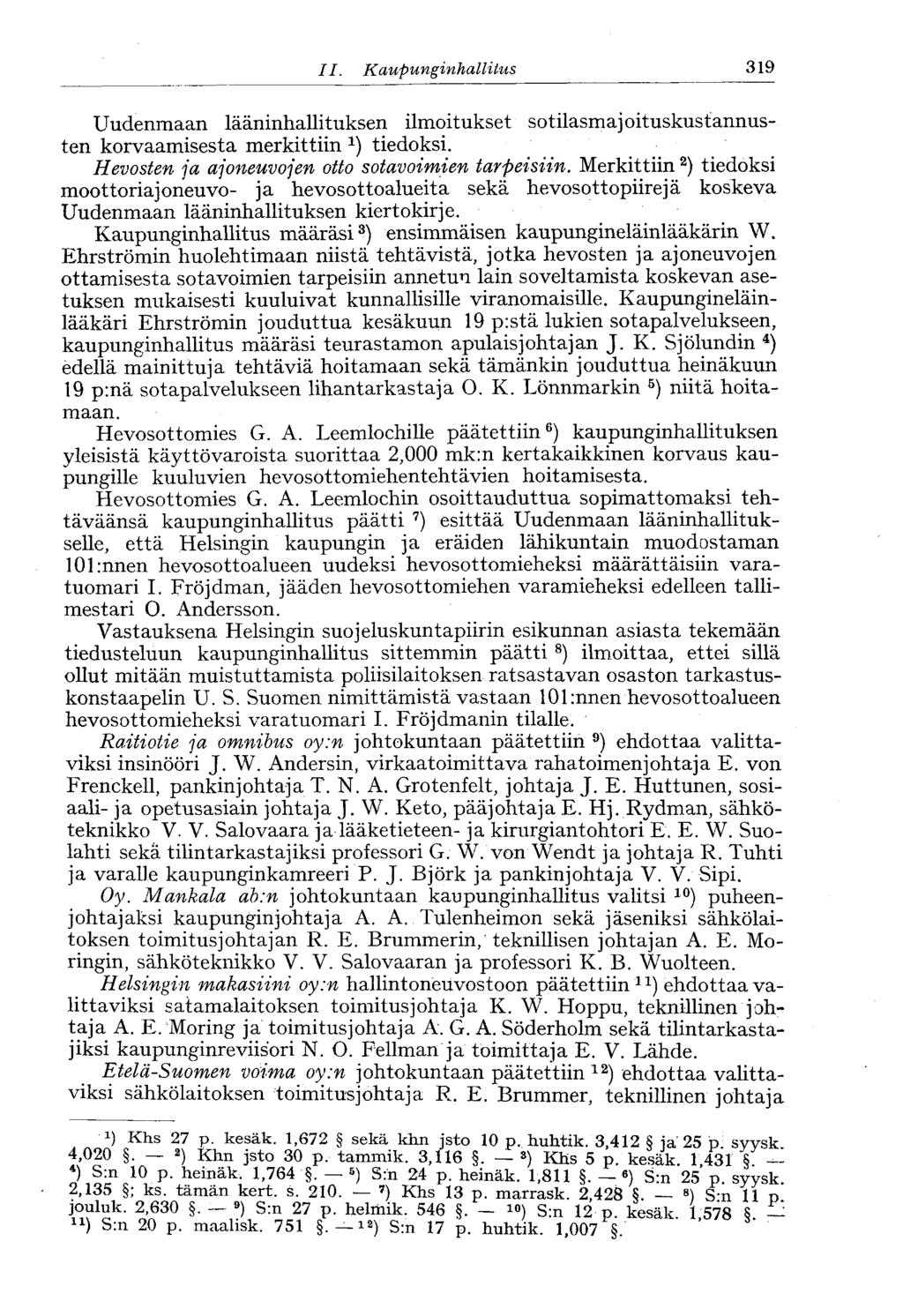 II. Kaupunginhallitus 319 Uudenmaan lääninhallituksen ilmoitukset sotilasmajoituskustannusten korvaamisesta merkittiin *) tiedoksi. Hevosten ja ajoneuvojen otto sotavoimien tarpeisiin.