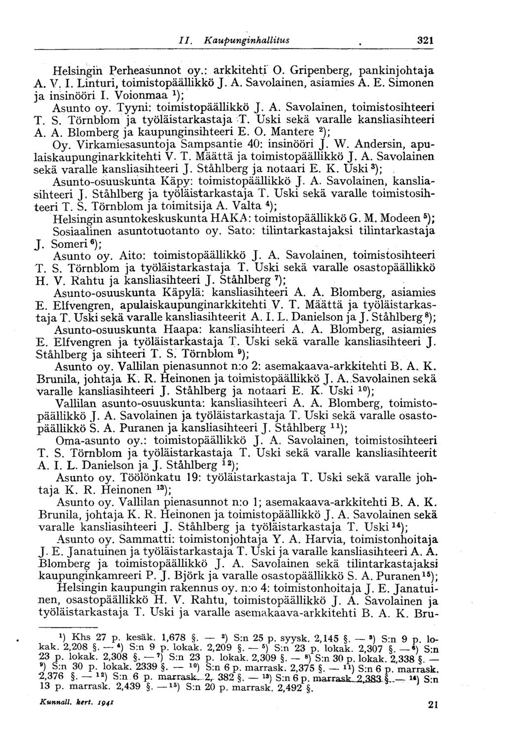 II. Kaupunginhallitus 321 Helsingin Perheasunnot oy.: arkkitehti O. Gripenberg, pankinjohtaja A. V. I. Linturi, toimistopäällikkö J. A. Savolainen, asiamies A. E. Simonen ja insinööri I.