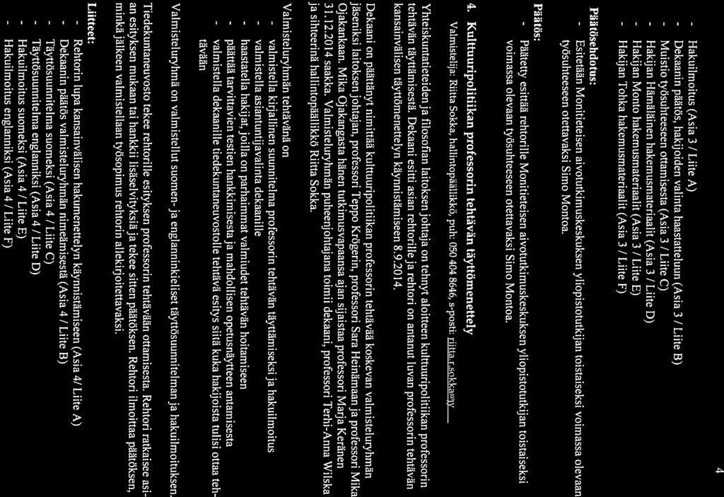 - Päätetty 4 - Hakuilmoitus - Dekaanin - Muistio - Hakijan - Hakijan - Hakijan (Asia 3 / Liite A) päätös, hakijoiden valinta haastatteluun (Asia 3 / Liite B) työsuhteeseen ottarnisesta (Asia 3 /