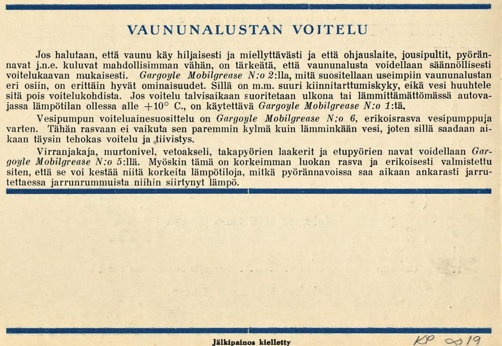 / P od/9 VAUNUN-ALUSTAN VOITELU Jos halutaan, että vaunu käy hiljaisesti ja miellyttävästi ja että ohjauslaite, jousipultit, pyörännavat j.n.e. kuluvat mahdollisimman vähän, on tärkeätä, että vaununalusta voidellaan säännöllisesti voitelukaavan mukaisesti.