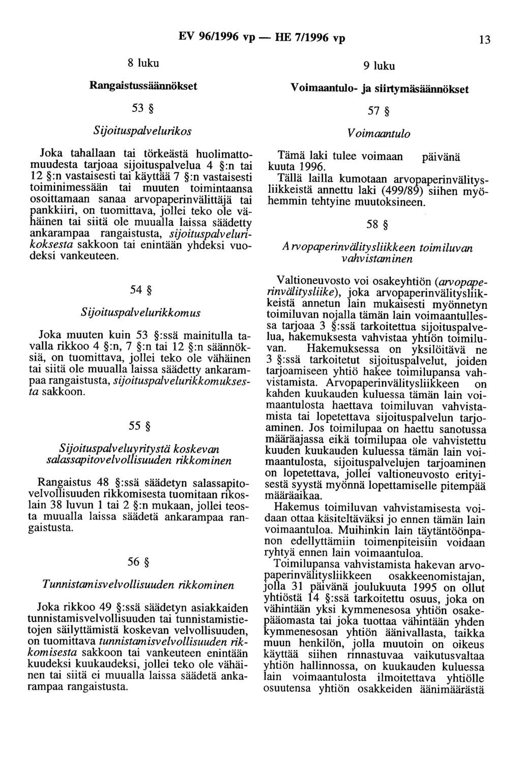 EV 96/1996 vp - HE 7/1996 vp 13 8 luku Rangaistussäännökset 53 Sijoituspalvelurikos Joka tahallaan tai törkeästä huolimattomuudesta tarjoaa sijoituspalvelua 4 :n tai 12 :n vastaisesti tai käyttää 7