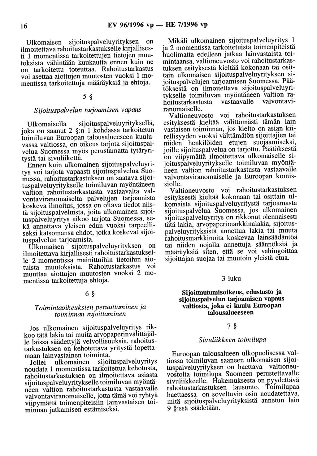 16 EV 96/1996 vp- HE 7/1996 vp Ulkomaisen sijoituspalveluyrityksen on ilmoitettava rahoitustarkastukselle kirjallisesti 1 momentissa tarkoitettujen tietojen muutoksista vähintään kuukautta ennen kuin