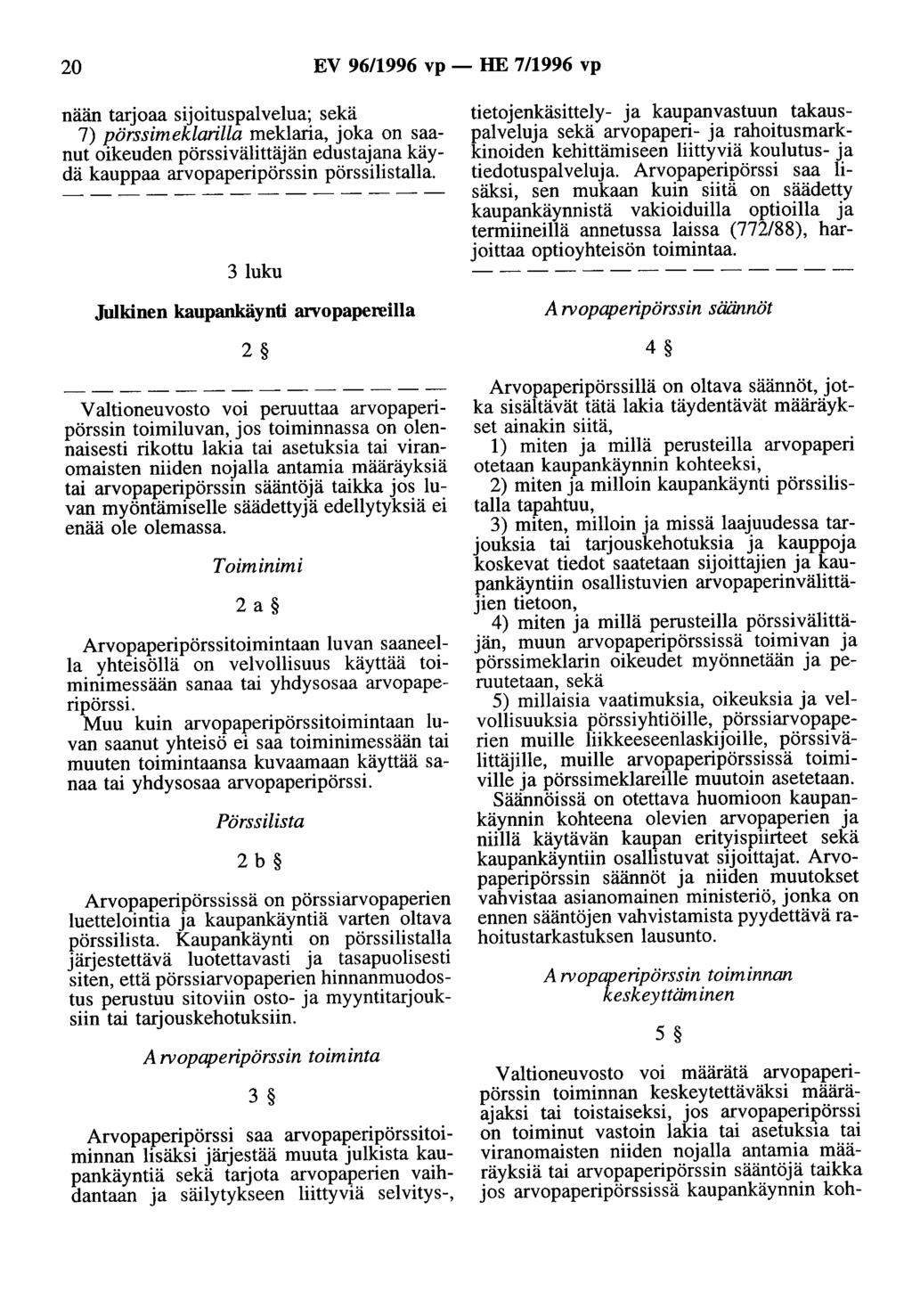 20 EV 96/1996 vp - HE 7/1996 vp nään tarjoaa sijoituspalvelua; sekä 7) pörssimeklarilla meklaria, joka on saanut oikeuden pörssivälittäjän edustajana käydä kauppaa arvopaperipörssin pörssilistalla.