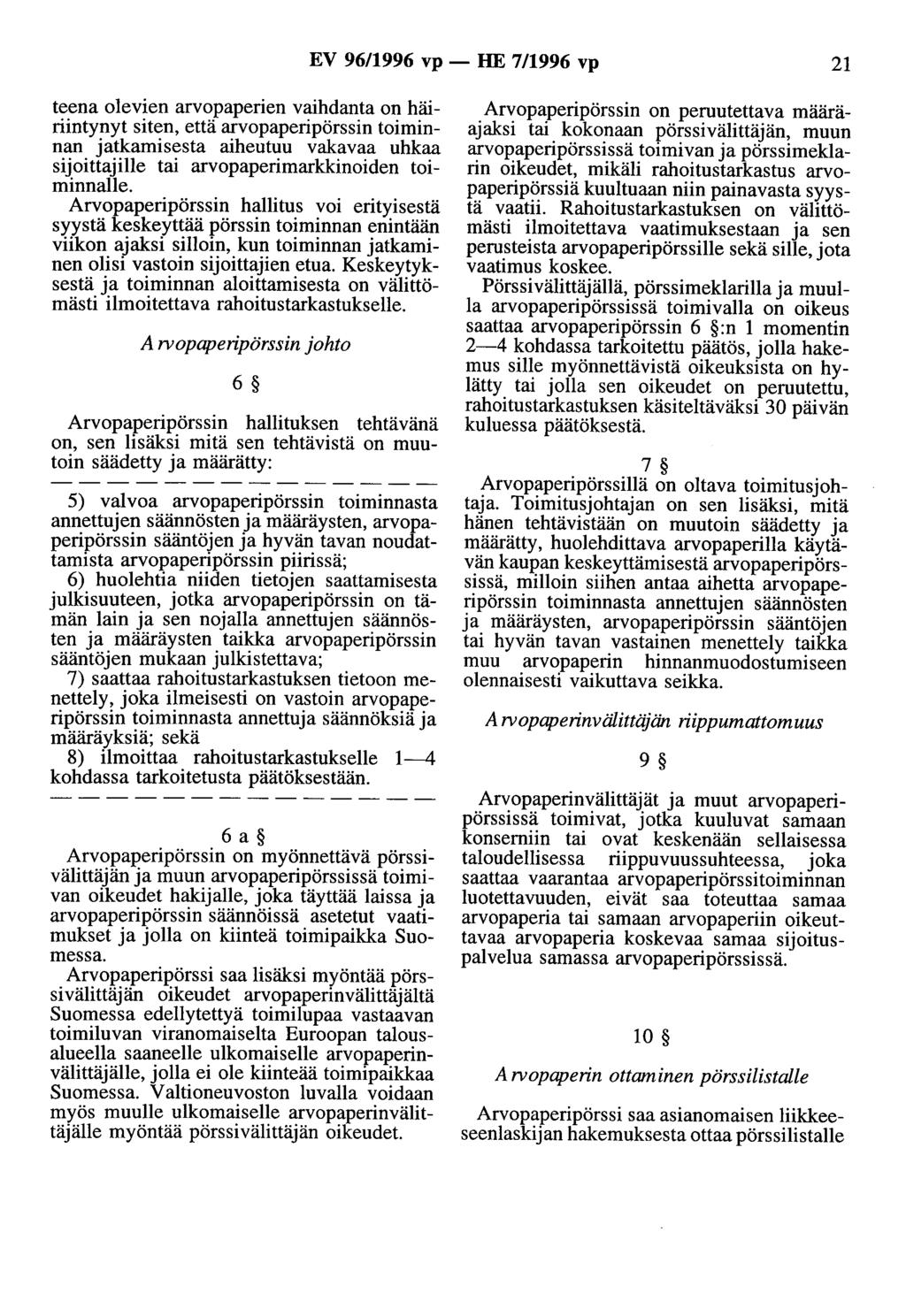 EV 96/1996 vp- HE 7/1996 vp 21 teena olevien arvopaperien vaihdanta on häiriintynyt siten, että arvopaperipörssin toiminnan jatkamisesta aiheutuu vakavaa uhkaa sijoittajille tai